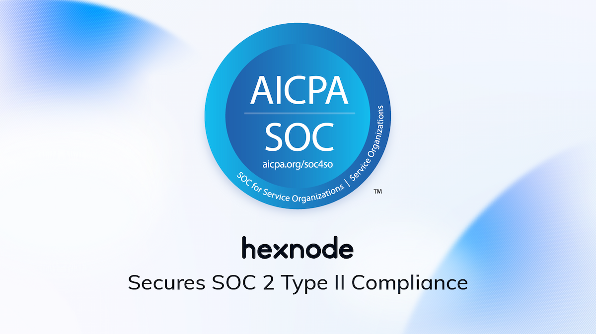 Hexnode UEM Achieves SOC 2 Type 2 Report